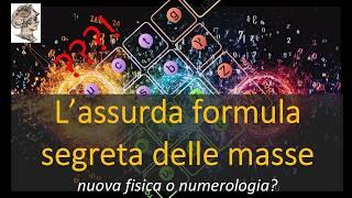 L’assurda formula segreta delle masse! nuova fisica o numerologia?