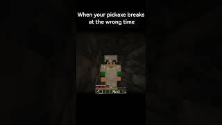 When your Pickaxe breaks at the wrong time