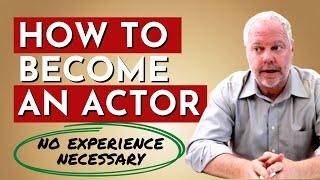 How to Become an Actor with No Experience in 2021 | Acting Career Advice