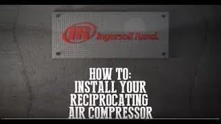 Ingersoll Rand - How to Install a Reciprocating Compressor