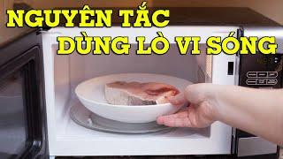 Nguyên tắc sử dụng lò vi sóng đúng cách an toàn, hiệu quả - Mẹo Vặt Cuộc Sống