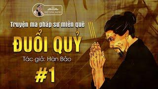 Đuổi Quỷ - Truyện ma pháp sư dân gian hay Nguyễn Huy kể | Đất Đồng Radio
