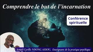 Comprendre le but de l'incarnation - Senseï Cyrille Ndong Assou - Conférences spirituelles (oct. 24)