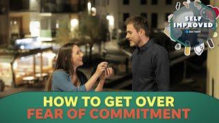 How to fight a fear of commitment in your relationship | SELF IMPROVED