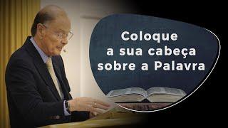 Coloque a sua cabeça sobre a Palavra  - 27 Outubro 2024