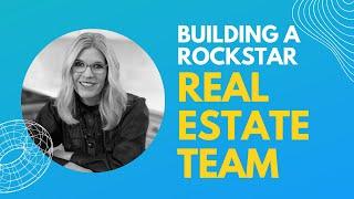 How to Build a Rock Star Real Estate Team (Featuring Kati Spaniak)