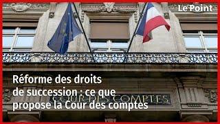 Réforme des droits de succession : ce que propose la Cour des comptes