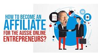 HOW TO BECOME AN AFFILIATE FOR THE AUSSIE ONLINE ENTREPRENEURS