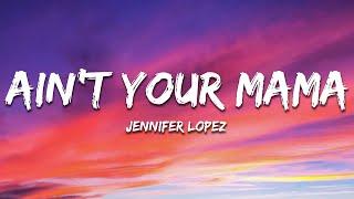 Jennifer Lopez - Ain't Your Mama (Lyrics)