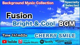 Fusion "Bright and Cool" BGM - CHERRY SMILE - Specially Selected [Background Music]