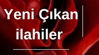 YENİ ÇIKAN İLAHİLER