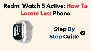 Redmi Watch 5 Active: How To Locate Lost Phone