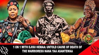 SO SAD 1 ON 1 WITH EJISU HEMAA: UNTOLD TRUE CAUSE OF DEATH OF THE WARRIORESS NANA YAA ASANTEWAA