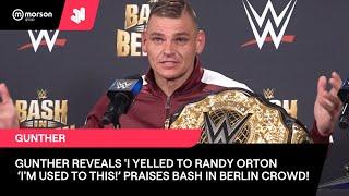 GUNTHER REVEALS 'I YELLED TO RANDY ORTON I'M USED TO THIS! PRAISES SPECIAL BASH IN BERLIN CROWD