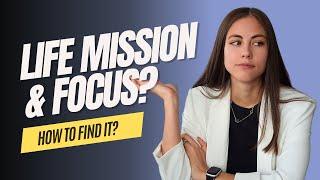 How to Find Your Life Mission? What is Your Focus?