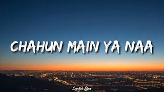 Chahu main ya na - Aashiqui 2 (LYRICS)