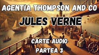 Agentia Thompson and Co | Croazieră în Necunoscut | Jules Verne | Carte Audio | Partea 3