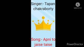 Singer:- Tapan chakraborty song Apni to jaise taise