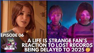 A Life Is Strange Fan's Reaction To Lost Records: Bloom & Rage Being Delayed To 2025  | TLRJ Ep 6