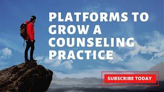 What Platform Should Counselors Use To Grow Counseling Practice