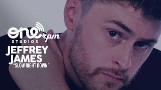 Jeffrey James - "Slow Right Down" || ONErpm Studios