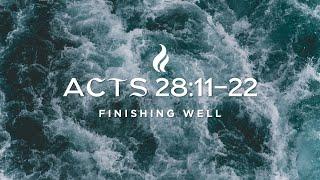 Acts 28:11-22 | Finishing Well | Pastor Mark Kirk (LIVE!)