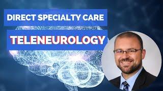 Direct Specialty Care Tele-Neurology