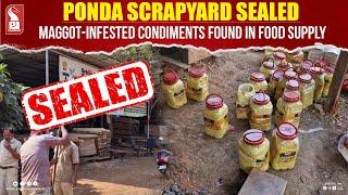 Ponda Scrapyard Sealed: Maggot-Infested Condiments Found In Food Supply