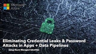 Eliminating Credential Leaks & Password Attacks in Apps + Data Pipelines w/ Azure Managed Identities