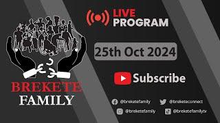 BREKETE FAMILY LIVE PROGRAM 25TH OCTOBER 2024