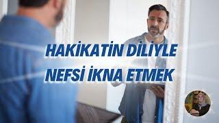 Hakikatin Diliyle Nefsi İkna Etmek