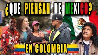 QUE PIENSAN DE MEXICO LOS COLOMBIANOS // Experimento Social