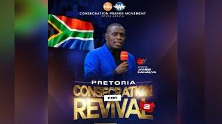 CONSECRATION FOR REVIVAL 2  | DAY 1 - 2ND SESSION  |AP JAMES KAWALYA ||24/10/2024||  PRETORIA