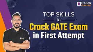 Top Skills to Crack GATE Exam in First Attempt | GATE Preparation Strategy | BYJU'S Exam Prep GATE