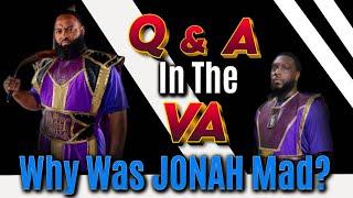 Q & A In The VA| Why Was Jonah Mad?