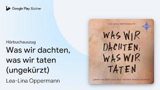 „Was wir dachten, was wir taten (ungekürzt)“ von Lea-Lina Oppermann · Hörbuchauszug