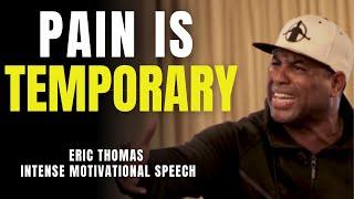 PAIN IS TEMPORARY  – Eric Thomas  | Intense Motivational Speech