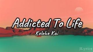 Addicted To Life - Kolohe Kai (Lyrics)