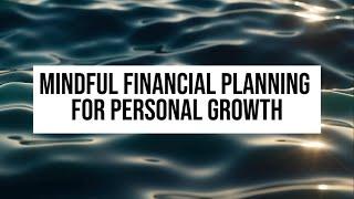 Mindful financial planning for personal growth