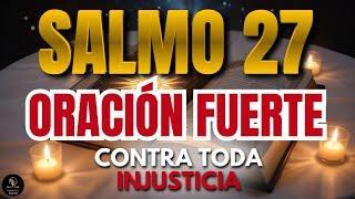 Salmo 27 - LA oración MÁS PODEROSA de la BIBLIA para acabar con la INJUSTICIA