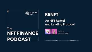 Renft: The NFT rentals protocol | The NFT Finance Podcast