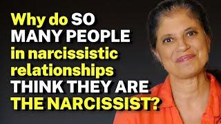 Why do SO MANY PEOPLE in narcissistic relationships THINK THEY ARE THE NARCISSIST?