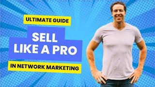  Network Marketing Must Watch Training: How to Sell in Network Marketing All the DOs and DONTs 