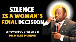 Dr.Myles Munroe: When a Woman Goes Silent, Her Decision Is Final | The Power of Her Silence