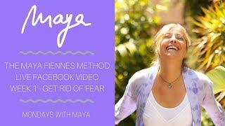 Getting Rid of Fear - The Maya Fiennes Method (Live Facebook Session Week 1)