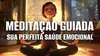 MEDITAÇÃO GUIADA: SUA PERFEITA SAÚDE EMOCIONAL