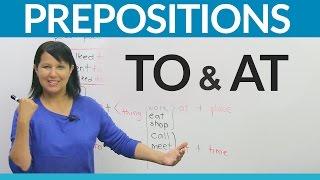 Learn English Prepositions: TO or AT?