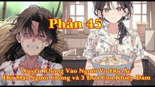 XUYÊN KHÔNG THÀNH NGƯỜI VỢ KHÓ TÍNH ĐỐI MẶT VỚI CHỒNG CŨ BA ĐỨA CON KHÓ DẠY DỖ | PHẦN 45