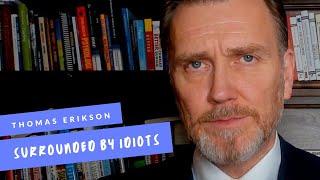 THOMAS ERIKSON - Surrounded by Idiots