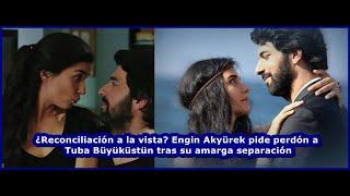 Reconciliation on the Horizon? Engin Akyürek Apologizes to Tuba Büyüküstün After Their Bitter Separa